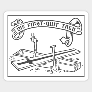 Die first, quit then - grey Sticker